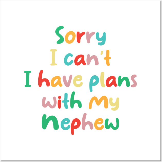 Funny Sorry I Can't I Have Plans With My Nephew Wall Art by chidadesign